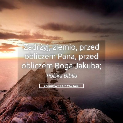 Picture 05 - Psalmów 114:7 POLUBG - Zadrżyj, ziemio, przed obliczem Pana, przed - Bible Verse Picture