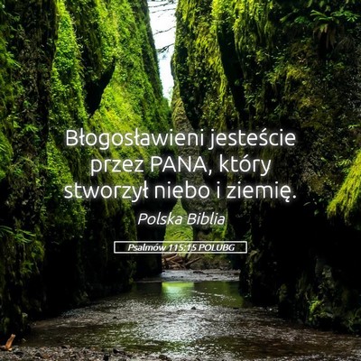 Picture 05 - Psalmów 115:15 POLUBG - Błogosławieni jesteście przez PANA, który - Bible Verse Picture