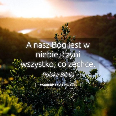 Picture 05 - Psalmów 115:3 POLUBG - A nasz Bóg jest w niebie, czyni wszystko, co - Bible Verse Picture