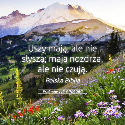 Picture 05 - Psalmów 115:6 POLUBG - Uszy mają, ale nie słyszą; mają nozdrza, ale - Bible Verse Picture