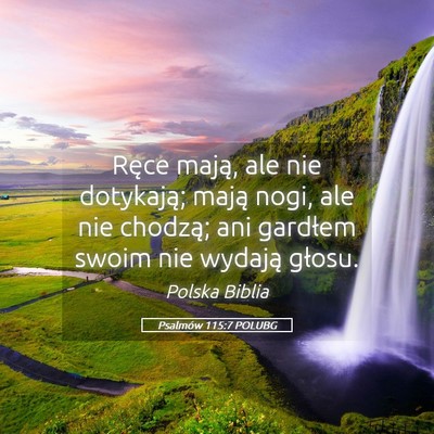 Picture 05 - Psalmów 115:7 POLUBG - Ręce mają, ale nie dotykają; mają nogi, ale - Bible Verse Picture