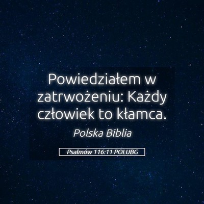 Picture 05 - Psalmów 116:11 POLUBG - Powiedziałem w zatrwożeniu: Każdy człowiek to - Bible Verse Picture