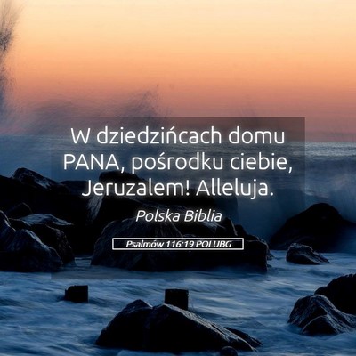 Picture 05 - Psalmów 116:19 POLUBG - W dziedzińcach domu PANA, pośrodku ciebie, - Bible Verse Picture