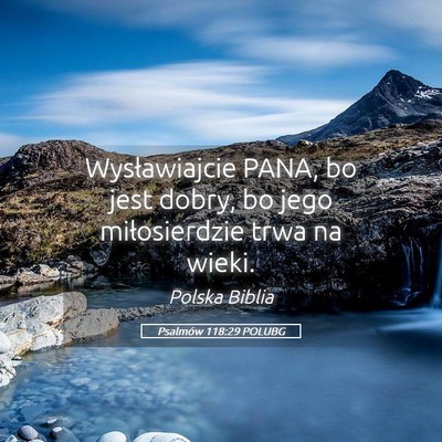 Picture 05 - Psalmów 118:29 POLUBG - Wysławiajcie PANA, bo jest dobry, bo jego - Bible Verse Picture