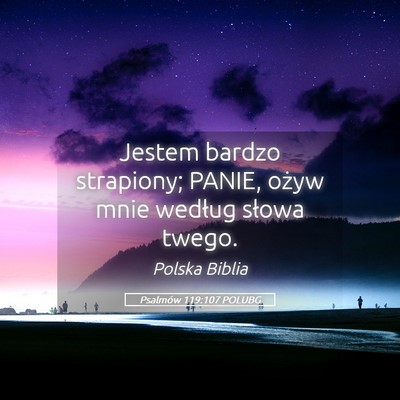 Picture 05 - Psalmów 119:107 POLUBG - Jestem bardzo strapiony; PANIE, ożyw mnie - Bible Verse Picture