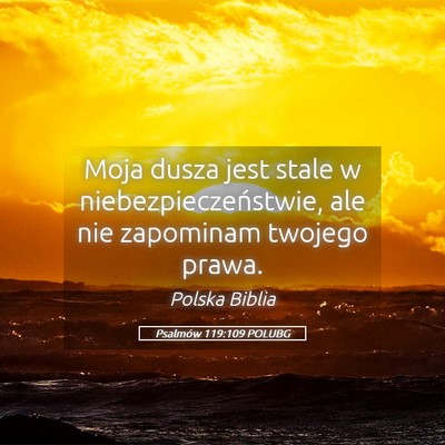 Picture 05 - Psalmów 119:109 POLUBG - Moja dusza jest stale w niebezpieczeństwie, ale - Bible Verse Picture
