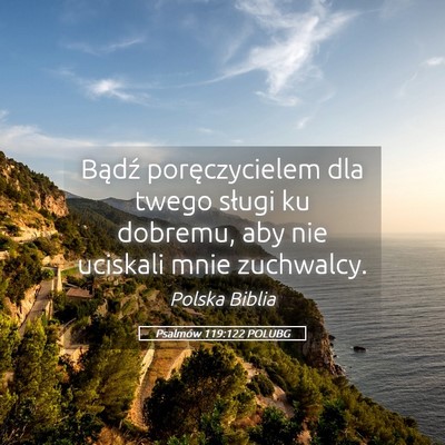 Picture 05 - Psalmów 119:122 POLUBG - Bądź poręczycielem dla twego sługi ku - Bible Verse Picture