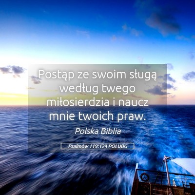 Picture 05 - Psalmów 119:124 POLUBG - Postąp ze swoim sługą według twego - Bible Verse Picture
