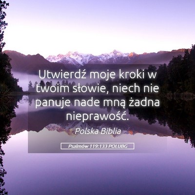 Picture 05 - Psalmów 119:133 POLUBG - Utwierdź moje kroki w twoim słowie, niech nie - Bible Verse Picture