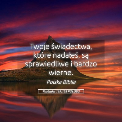 Picture 05 - Psalmów 119:138 POLUBG - Twoje świadectwa, które nadałeś, są - Bible Verse Picture