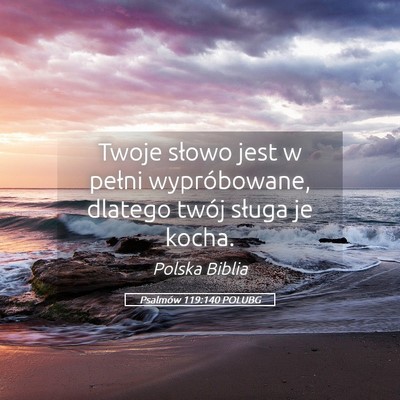 Picture 05 - Psalmów 119:140 POLUBG - Twoje słowo jest w pełni wypróbowane, dlatego - Bible Verse Picture