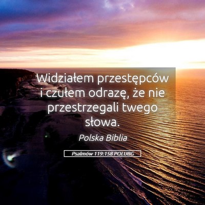 Picture 05 - Psalmów 119:158 POLUBG - Widziałem przestępców i czułem odrazę, że - Bible Verse Picture