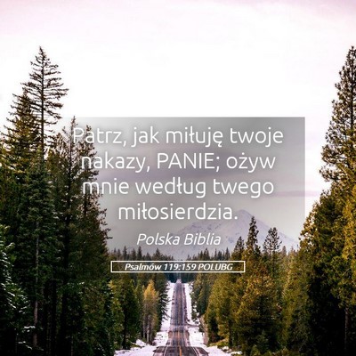Picture 05 - Psalmów 119:159 POLUBG - Patrz, jak miłuję twoje nakazy, PANIE; ożyw - Bible Verse Picture