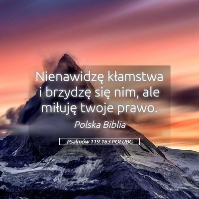 Picture 05 - Psalmów 119:163 POLUBG - Nienawidzę kłamstwa i brzydzę się nim, ale - Bible Verse Picture