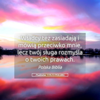 Picture 05 - Psalmów 119:23 POLUBG - Władcy też zasiadają i mówią przeciwko mnie, - Bible Verse Picture