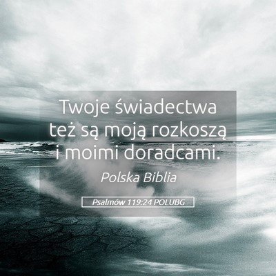 Picture 05 - Psalmów 119:24 POLUBG - Twoje świadectwa też są moją rozkoszą i - Bible Verse Picture