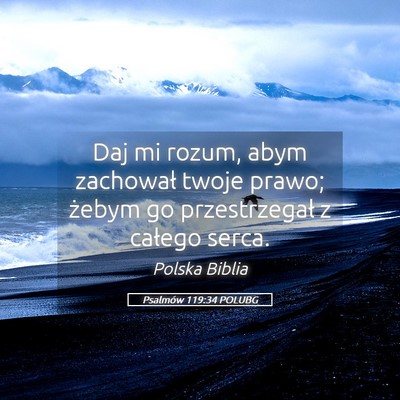 Picture 05 - Psalmów 119:34 POLUBG - Daj mi rozum, abym zachował twoje prawo; żebym - Bible Verse Picture