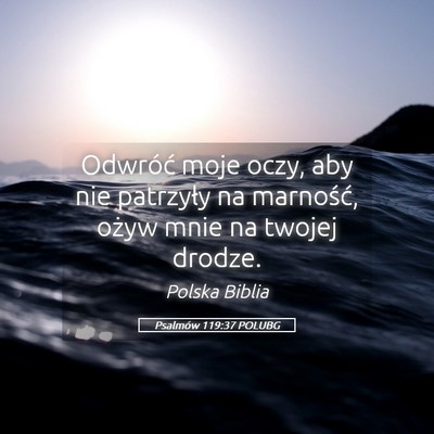 Picture 05 - Psalmów 119:37 POLUBG - Odwróć moje oczy, aby nie patrzyły na - Bible Verse Picture