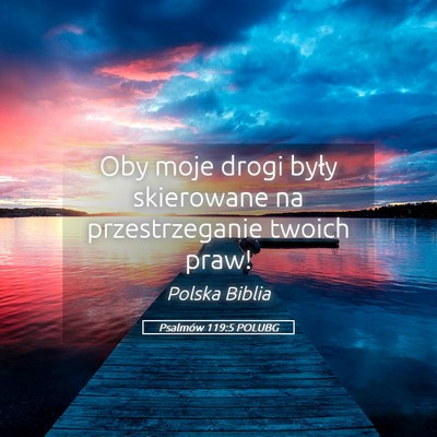 Picture 05 - Psalmów 119:5 POLUBG - Oby moje drogi były skierowane na przestrzeganie - Bible Verse Picture