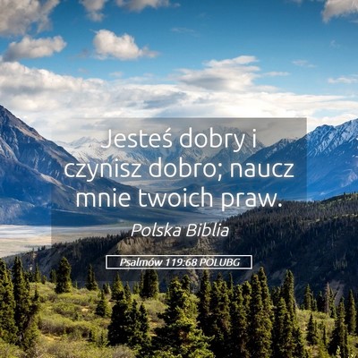 Picture 05 - Psalmów 119:68 POLUBG - Jesteś dobry i czynisz dobro; naucz mnie twoich - Bible Verse Picture