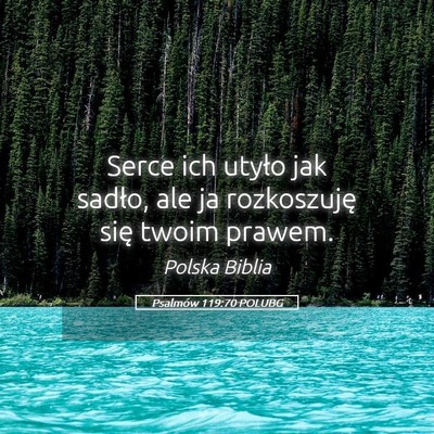 Picture 05 - Psalmów 119:70 POLUBG - Serce ich utyło jak sadło, ale ja rozkoszuję - Bible Verse Picture