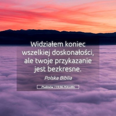 Picture 05 - Psalmów 119:96 POLUBG - Widziałem koniec wszelkiej doskonałości, ale - Bible Verse Picture