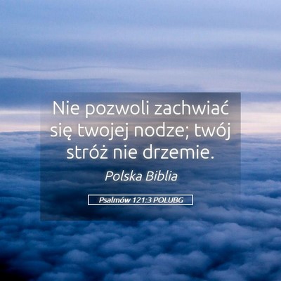 Picture 05 - Psalmów 121:3 POLUBG - Nie pozwoli zachwiać się twojej nodze; twój - Bible Verse Picture