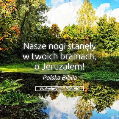 Picture 05 - Psalmów 122:2 POLUBG - Nasze nogi stanęły w twoich bramach, o - Bible Verse Picture