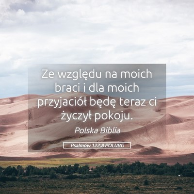 Picture 05 - Psalmów 122:8 POLUBG - Ze względu na moich braci i dla moich - Bible Verse Picture