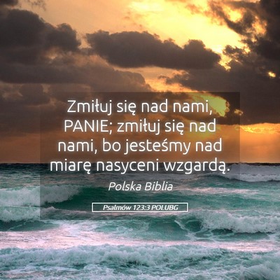 Picture 05 - Psalmów 123:3 POLUBG - Zmiłuj się nad nami, PANIE; zmiłuj się nad - Bible Verse Picture