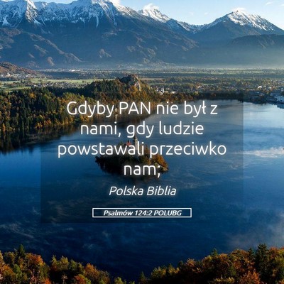 Picture 05 - Psalmów 124:2 POLUBG - Gdyby PAN nie był z nami, gdy ludzie powstawali - Bible Verse Picture