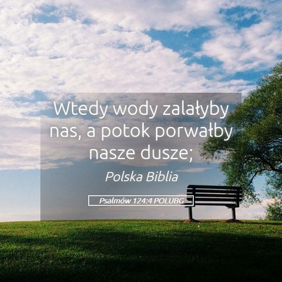 Picture 05 - Psalmów 124:4 POLUBG - Wtedy wody zalałyby nas, a potok porwałby nasze - Bible Verse Picture