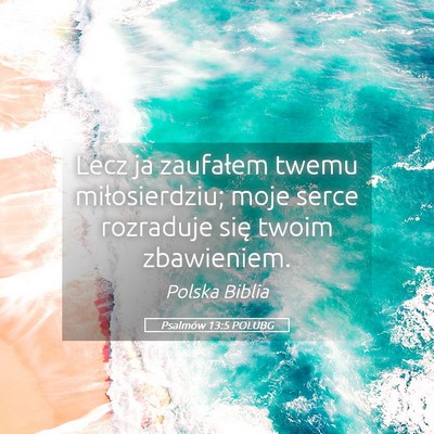 Picture 05 - Psalmów 13:5 POLUBG - Lecz ja zaufałem twemu miłosierdziu; moje serce - Bible Verse Picture