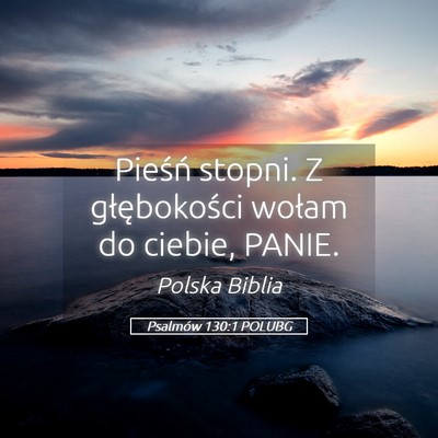 Picture 05 - Psalmów 130:1 POLUBG - Pieśń stopni. Z głębokości wołam do ciebie, - Bible Verse Picture