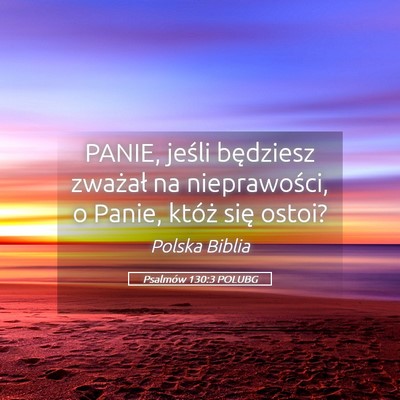 Picture 05 - Psalmów 130:3 POLUBG - PANIE, jeśli będziesz zważał na nieprawości, - Bible Verse Picture