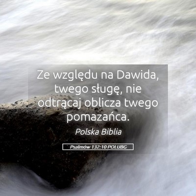 Picture 05 - Psalmów 132:10 POLUBG - Ze względu na Dawida, twego sługę, nie - Bible Verse Picture