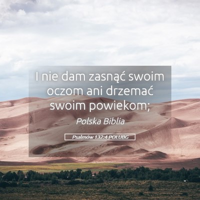 Picture 05 - Psalmów 132:4 POLUBG - I nie dam zasnąć swoim oczom ani drzemać swoim - Bible Verse Picture