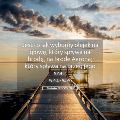 Picture 05 - Psalmów 133:2 POLUBG - Jest to jak wyborny olejek na głowę, który - Bible Verse Picture
