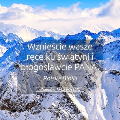 Picture 05 - Psalmów 134:2 POLUBG - Wznieście wasze ręce ku świątyni i - Bible Verse Picture
