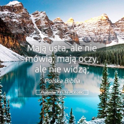 Picture 05 - Psalmów 135:16 POLUBG - Mają usta, ale nie mówią; mają oczy, ale nie - Bible Verse Picture
