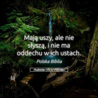 Picture 05 - Psalmów 135:17 POLUBG - Mają uszy, ale nie słyszą, i nie ma oddechu w - Bible Verse Picture