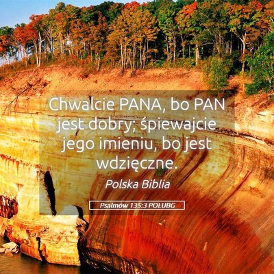 Picture 05 - Psalmów 135:3 POLUBG - Chwalcie PANA, bo PAN jest dobry; śpiewajcie - Bible Verse Picture