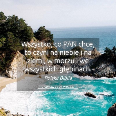 Picture 05 - Psalmów 135:6 POLUBG - Wszystko, co PAN chce, to czyni na niebie i na - Bible Verse Picture