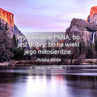 Picture 05 - Psalmów 136:1 POLUBG - Wysławiajcie PANA, bo jest dobry; bo na wieki - Bible Verse Picture