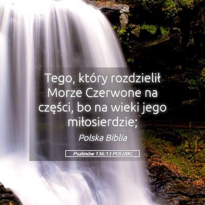 Picture 05 - Psalmów 136:13 POLUBG - Tego, który rozdzielił Morze Czerwone na - Bible Verse Picture