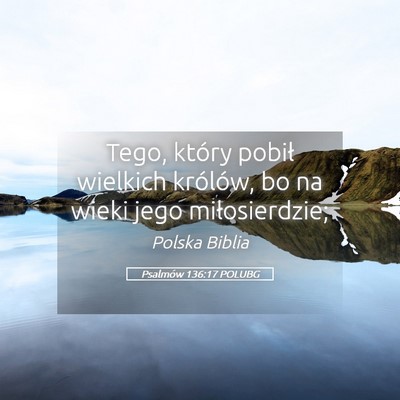 Picture 05 - Psalmów 136:17 POLUBG - Tego, który pobił wielkich królów, bo na - Bible Verse Picture