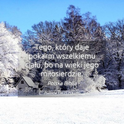 Picture 05 - Psalmów 136:25 POLUBG - Tego, który daje pokarm wszelkiemu ciału, bo na - Bible Verse Picture