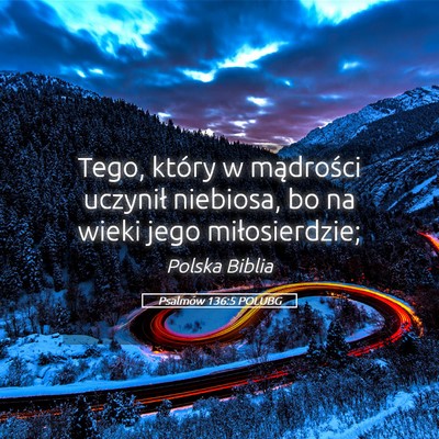Picture 05 - Psalmów 136:5 POLUBG - Tego, który w mądrości uczynił niebiosa, bo - Bible Verse Picture