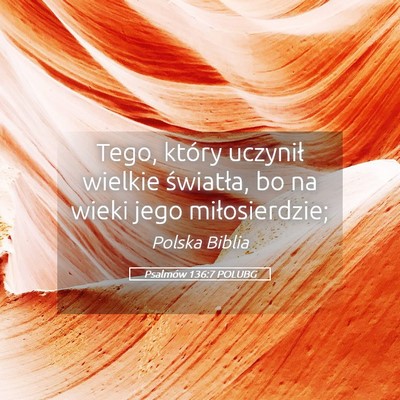 Picture 05 - Psalmów 136:7 POLUBG - Tego, który uczynił wielkie światła, bo na - Bible Verse Picture