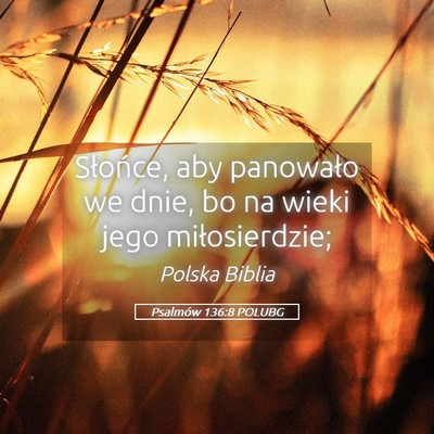 Picture 05 - Psalmów 136:8 POLUBG - Słońce, aby panowało we dnie, bo na wieki jego - Bible Verse Picture